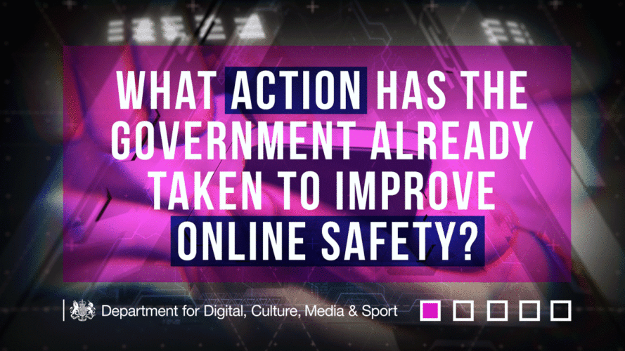 What action has the government already taken to improve online safety? 1/ We created the UKCCIS which plays a pioneering role in promoting and championing improvements to child online safety in the UK. 2/ We introduced requirements for commercial online pornography to be inaccessible to under-18s. We expect age verification to be introduced during 2018. 3/ The Home Office has a wide programme of work to tackle illegal activity online. 4/ Content filtering is offered by the ‘big four’ providers - Sky, Virgin Media, Talk Talk and BT and covers the vast majority of UK subscribers.